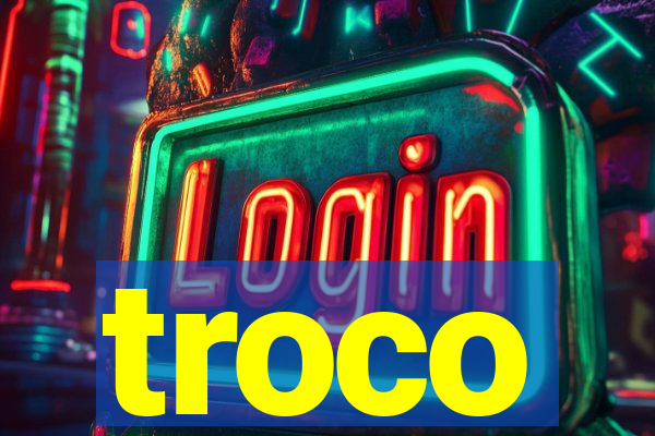 troco