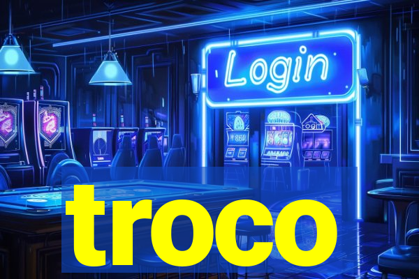 troco