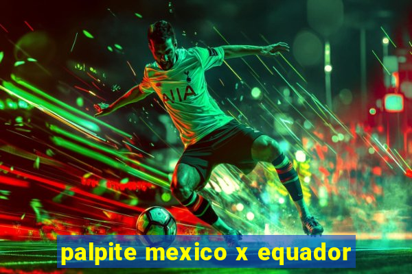 palpite mexico x equador