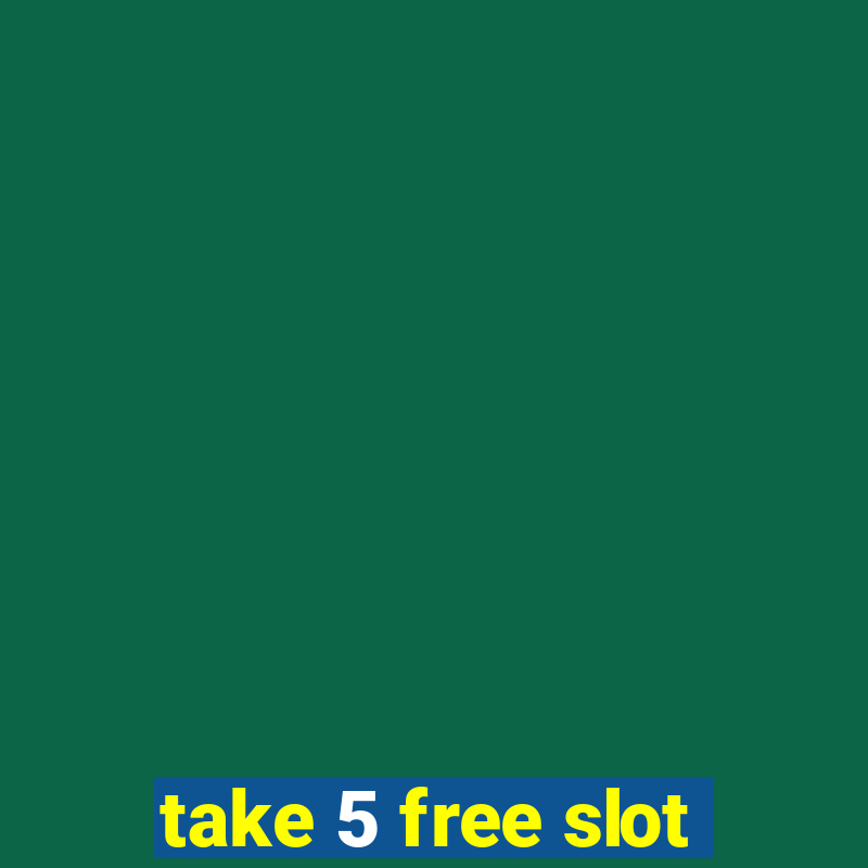 take 5 free slot