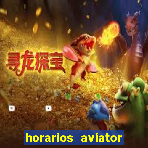 horarios aviator estrela bet