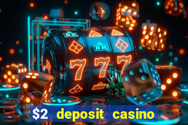 $2 deposit casino free spins