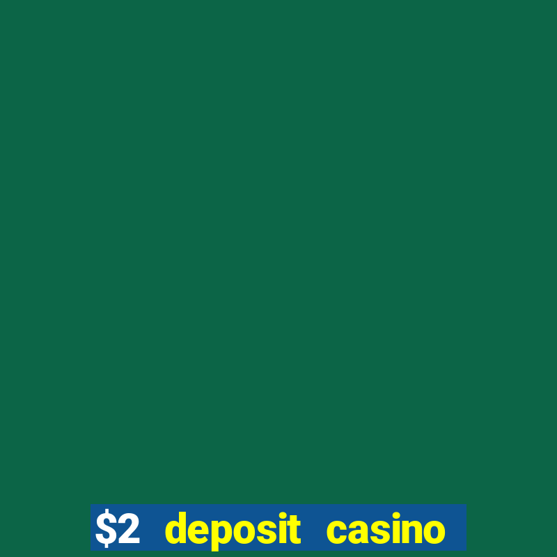 $2 deposit casino free spins