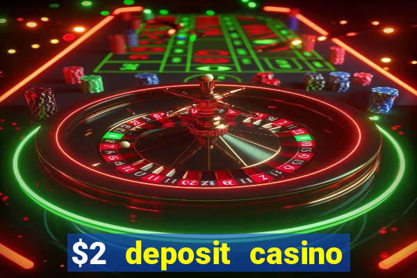 $2 deposit casino free spins