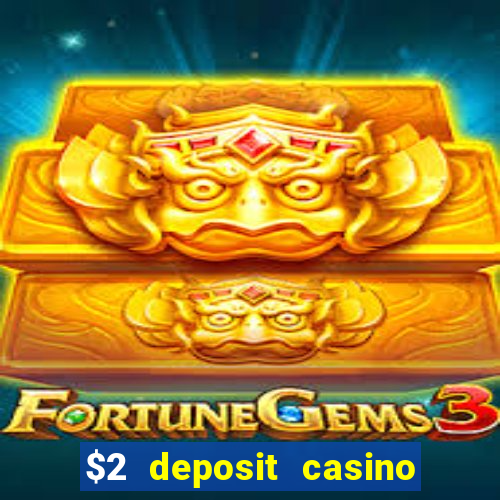 $2 deposit casino free spins