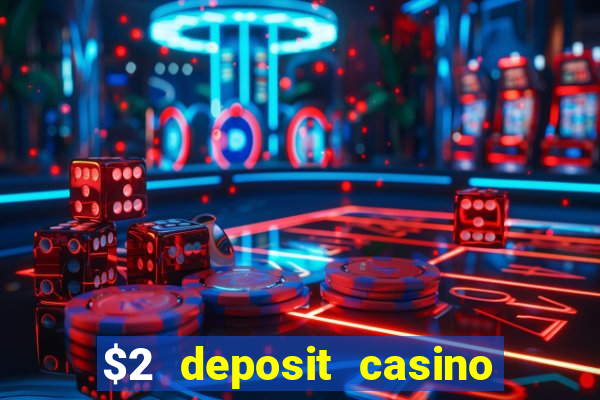 $2 deposit casino free spins