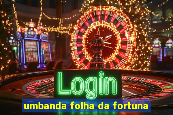 umbanda folha da fortuna