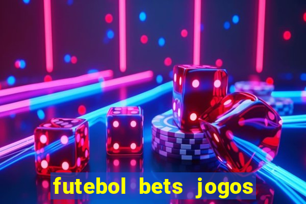 futebol bets jogos de hoje