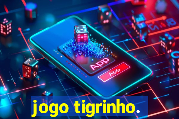 jogo tigrinho.