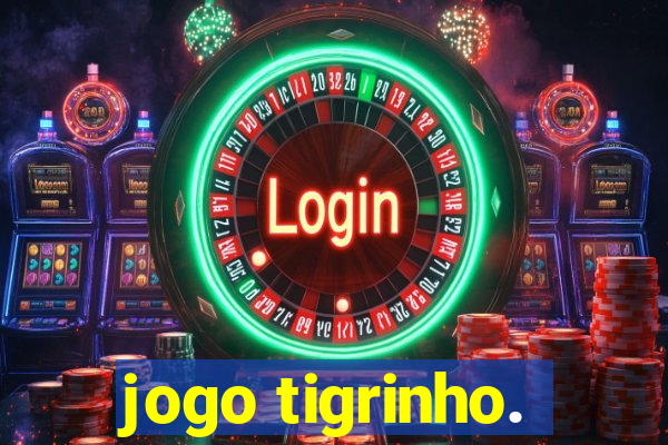 jogo tigrinho.