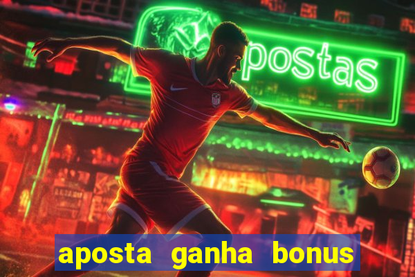 aposta ganha bonus de cadastro