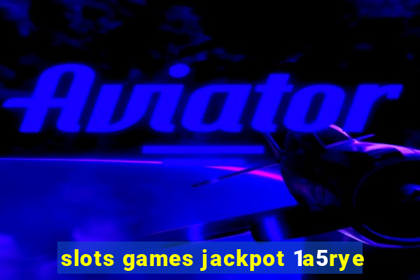 slots games jackpot 1a5rye