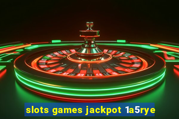 slots games jackpot 1a5rye