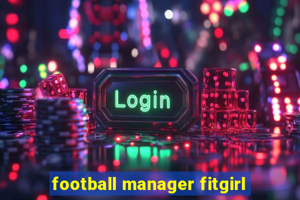 football manager fitgirl