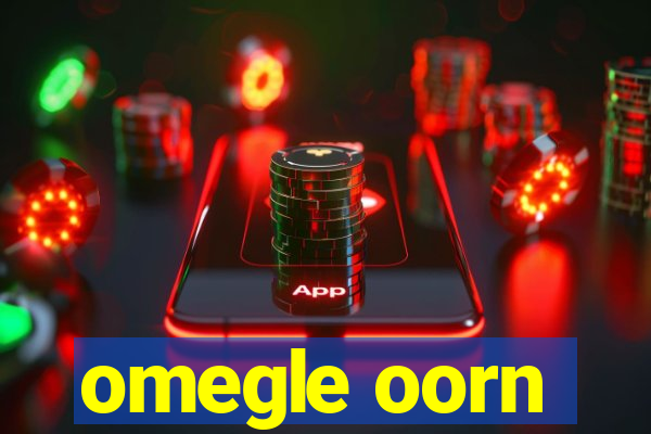 omegle oorn