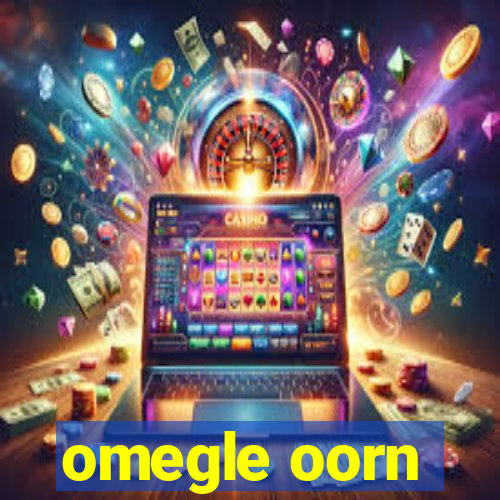 omegle oorn