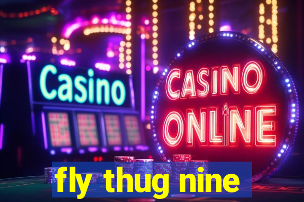 fly thug nine