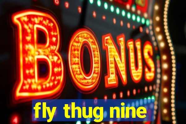 fly thug nine