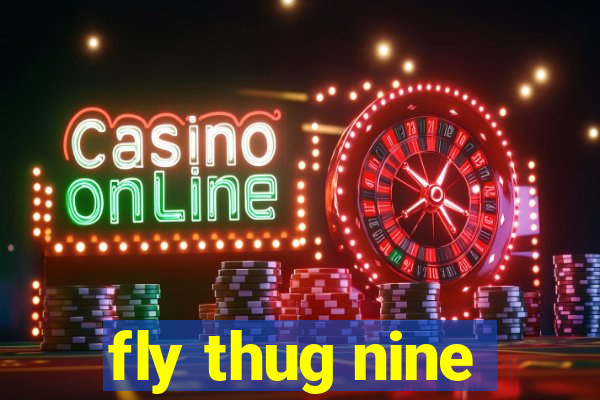 fly thug nine