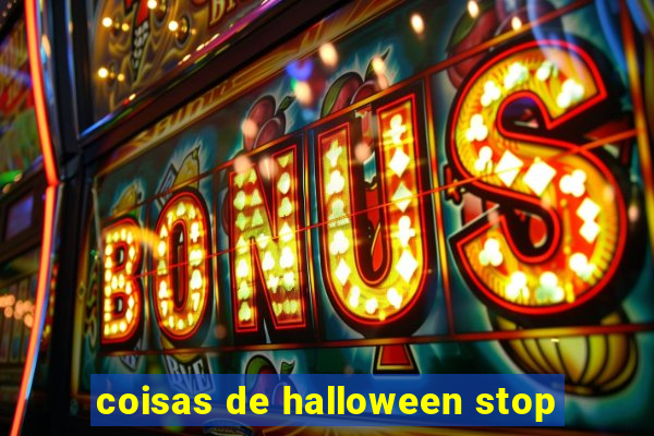 coisas de halloween stop