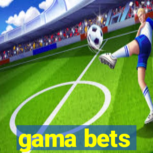 gama bets