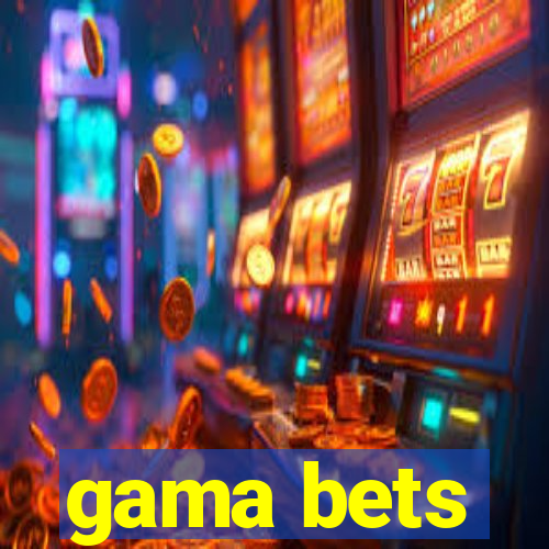 gama bets