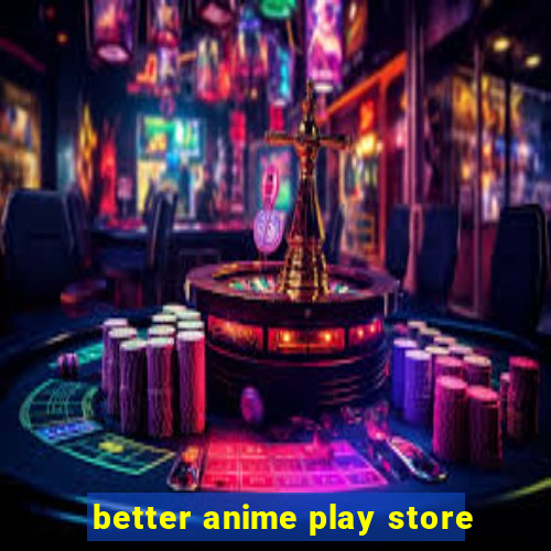 better anime play store