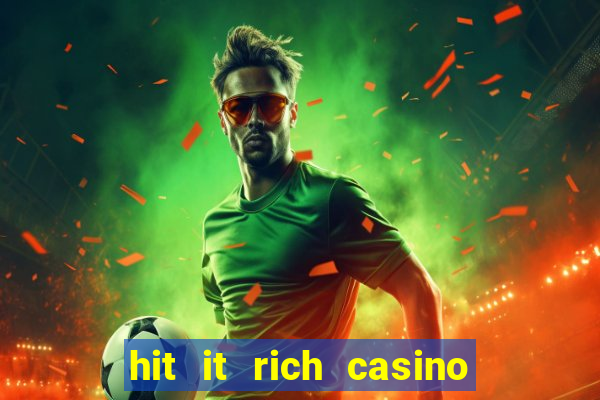 hit it rich casino slots bonus collector