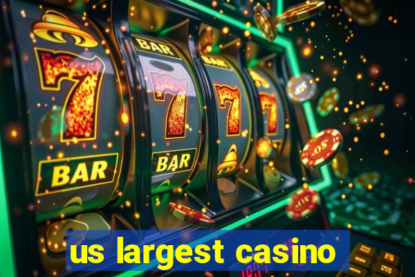 us largest casino