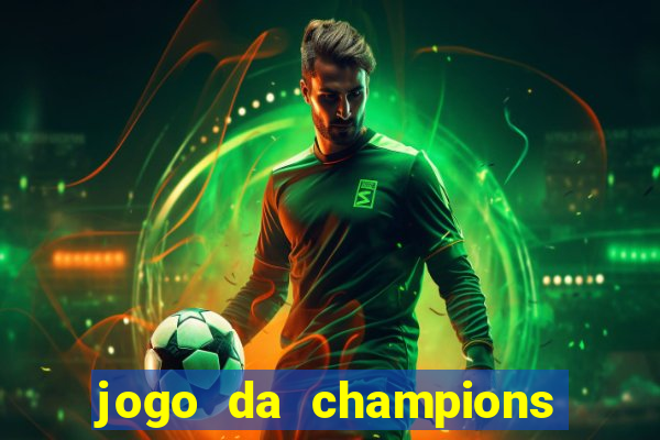 jogo da champions vai passar onde