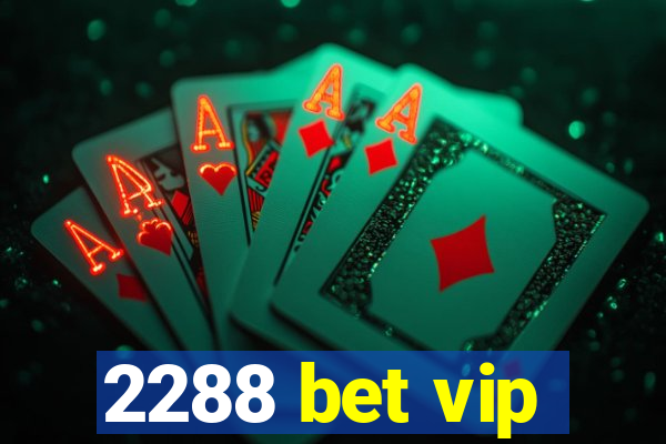 2288 bet vip