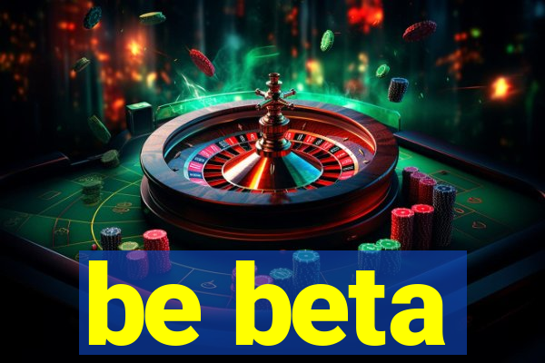 be beta