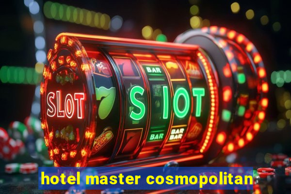 hotel master cosmopolitan