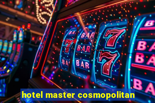 hotel master cosmopolitan