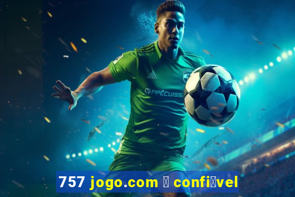 757 jogo.com 茅 confi谩vel