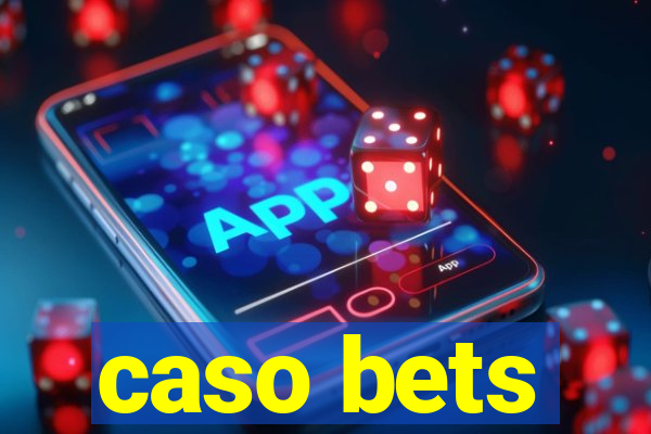 caso bets