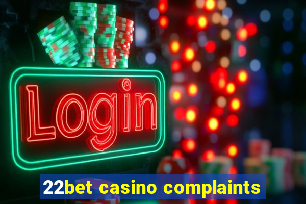 22bet casino complaints