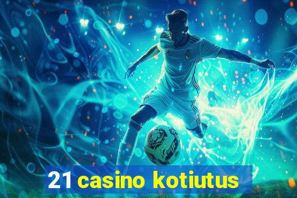 21 casino kotiutus