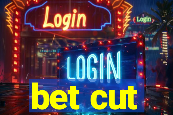 bet cut