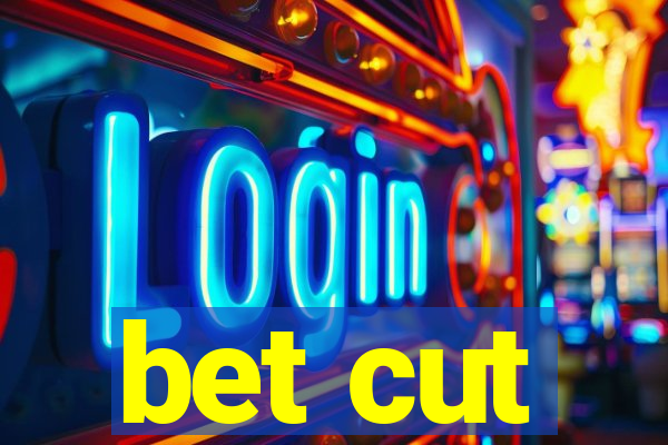 bet cut