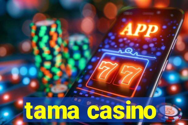 tama casino