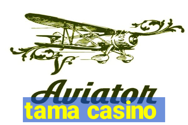 tama casino