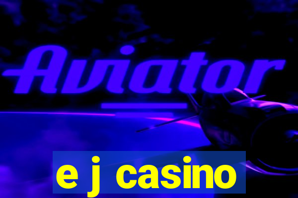 e j casino