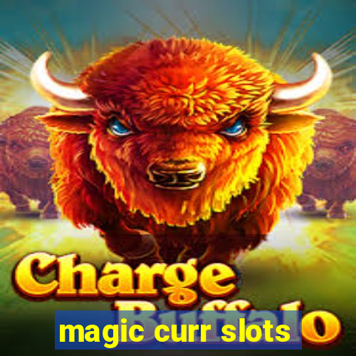 magic curr slots