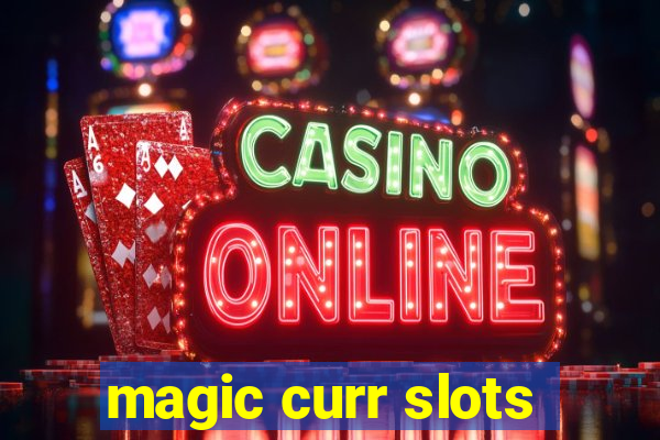 magic curr slots