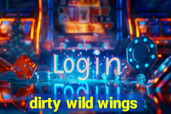 dirty wild wings