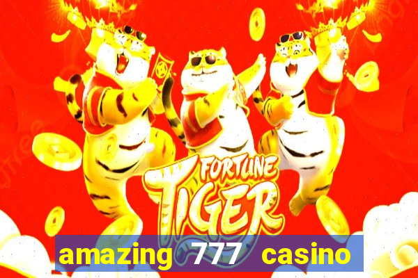 amazing 777 casino sign up