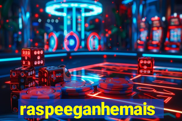 raspeeganhemais