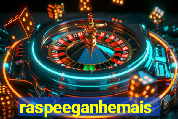 raspeeganhemais