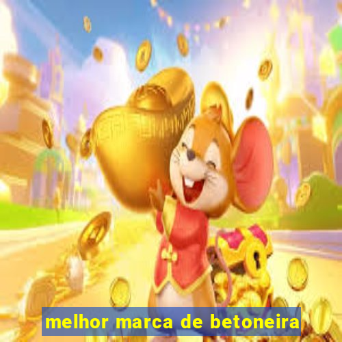 melhor marca de betoneira